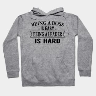 Being a Boss Is Easy Being A Leader is Hard Entrepreneur Hoodie